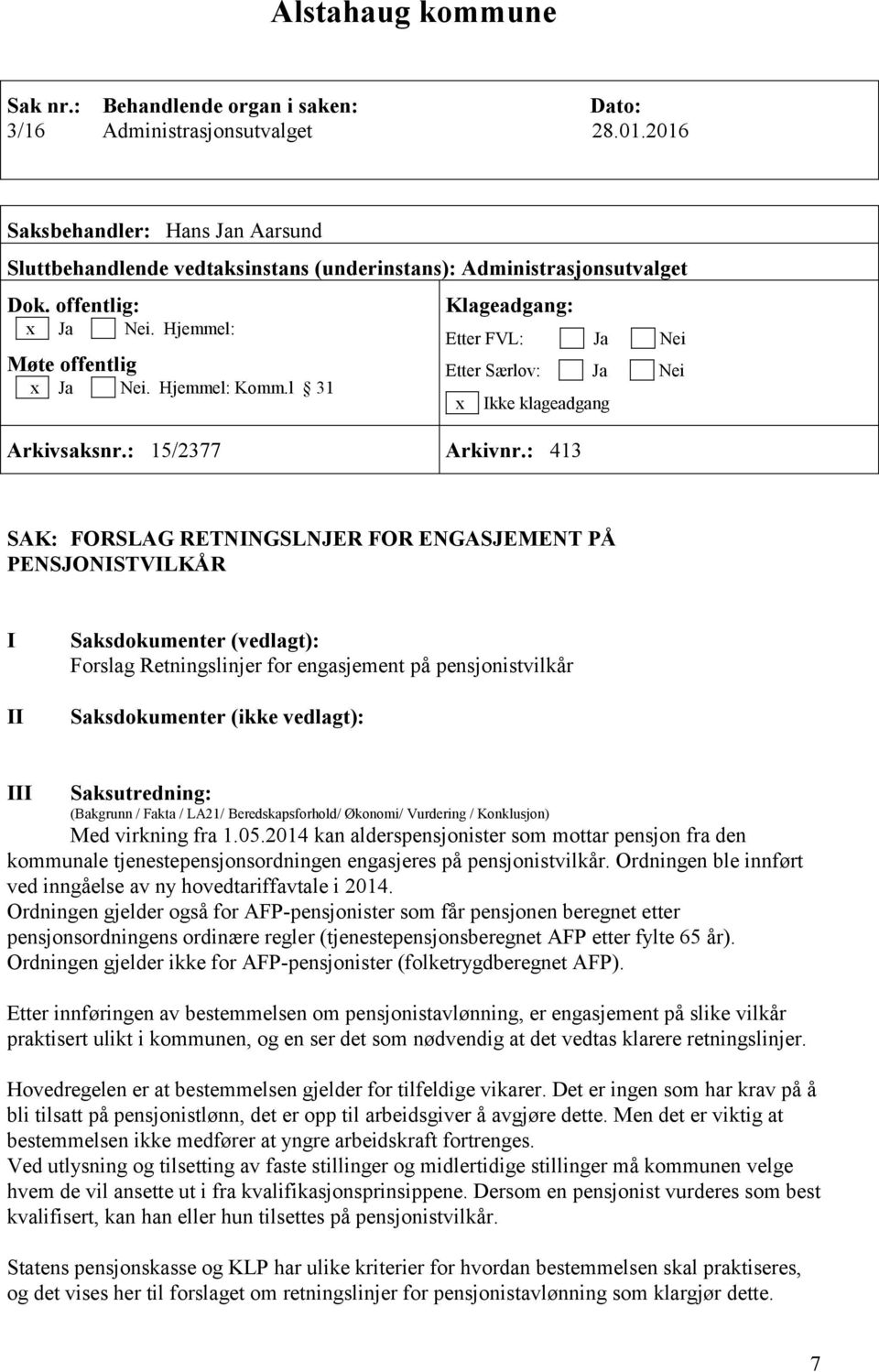 l 31 Klageadgang: Etter FVL: Ja Nei Etter Særlov: Ja Nei x Ikke klageadgang Arkivsaksnr.: 15/2377 Arkivnr.