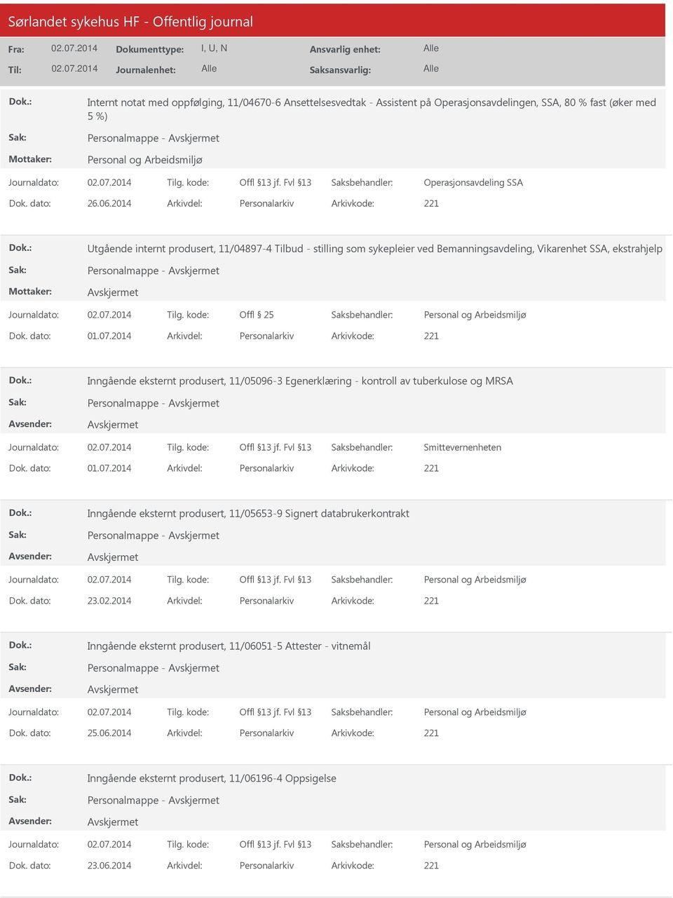 2014 Arkivdel: Personalarkiv Arkivkode: 221 Inngående eksternt produsert, 11/05096-3 Egenerklæring - kontroll av tuberkulose og MRSA Smittevernenheten Dok. dato: 01.07.