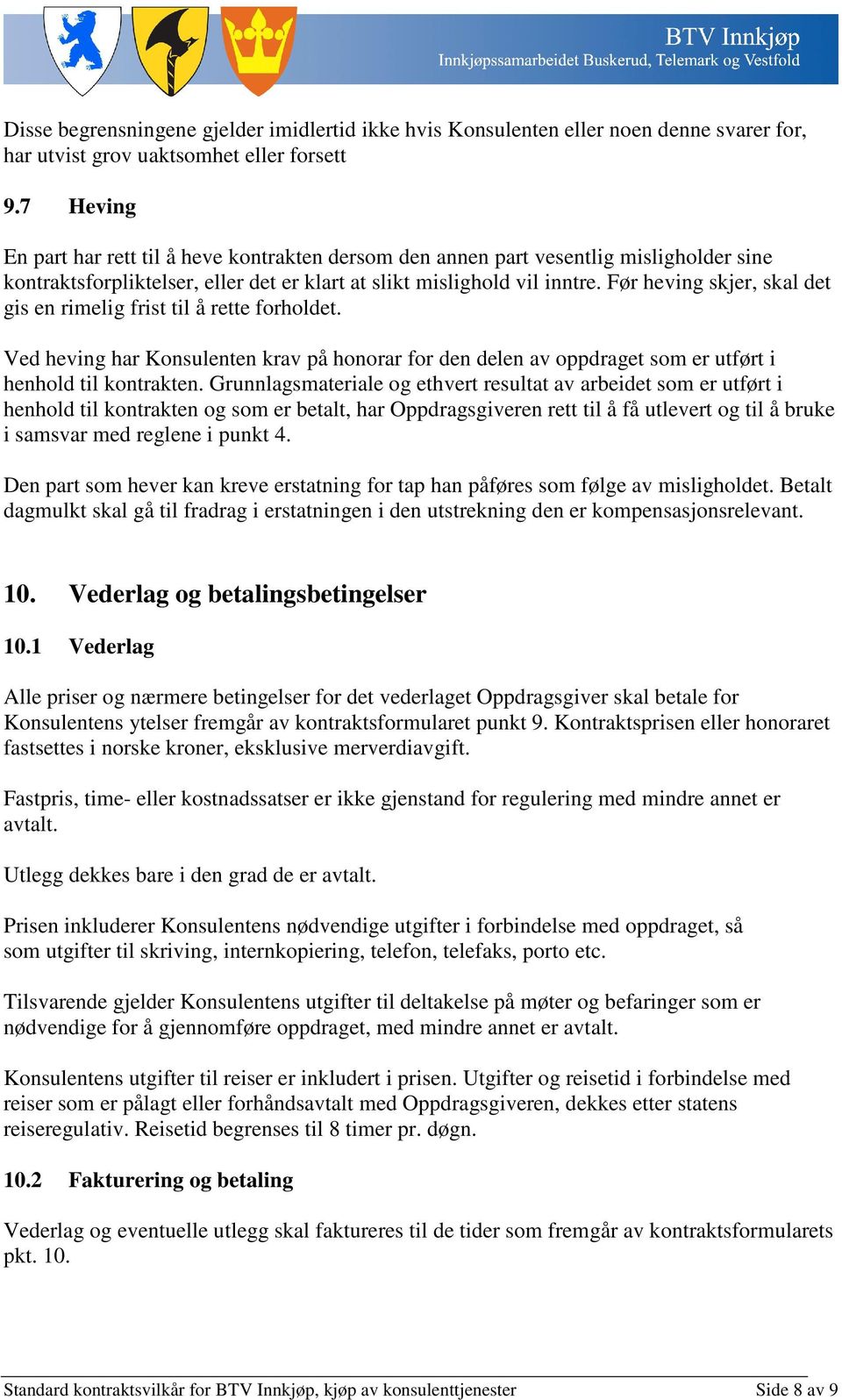 Før heving skjer, skal det gis en rimelig frist til å rette forholdet. Ved heving har Konsulenten krav på honorar for den delen av oppdraget som er utført i henhold til kontrakten.