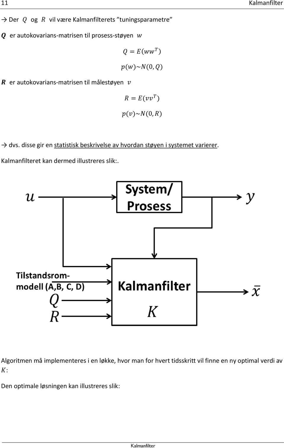 disse gir en statistisk beskrivelse av hvordan støyen i systemet varierer.