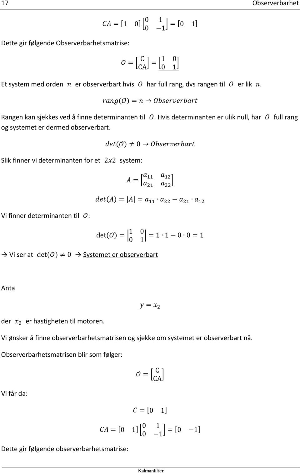 Slik finner vi determinanten for et system: Vi finner determinanten til : Vi ser at Systemet er observerbart Anta der er hastigheten til motoren.