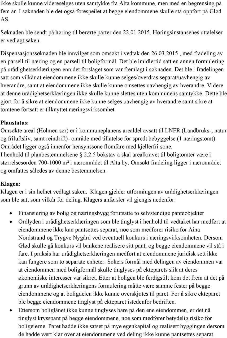 2015, med fradeling av en parsell til næring og en parsell til boligformål. Det ble imidlertid satt en annen formulering på urådighetserklæringen enn det forslaget som var fremlagt i søknaden.