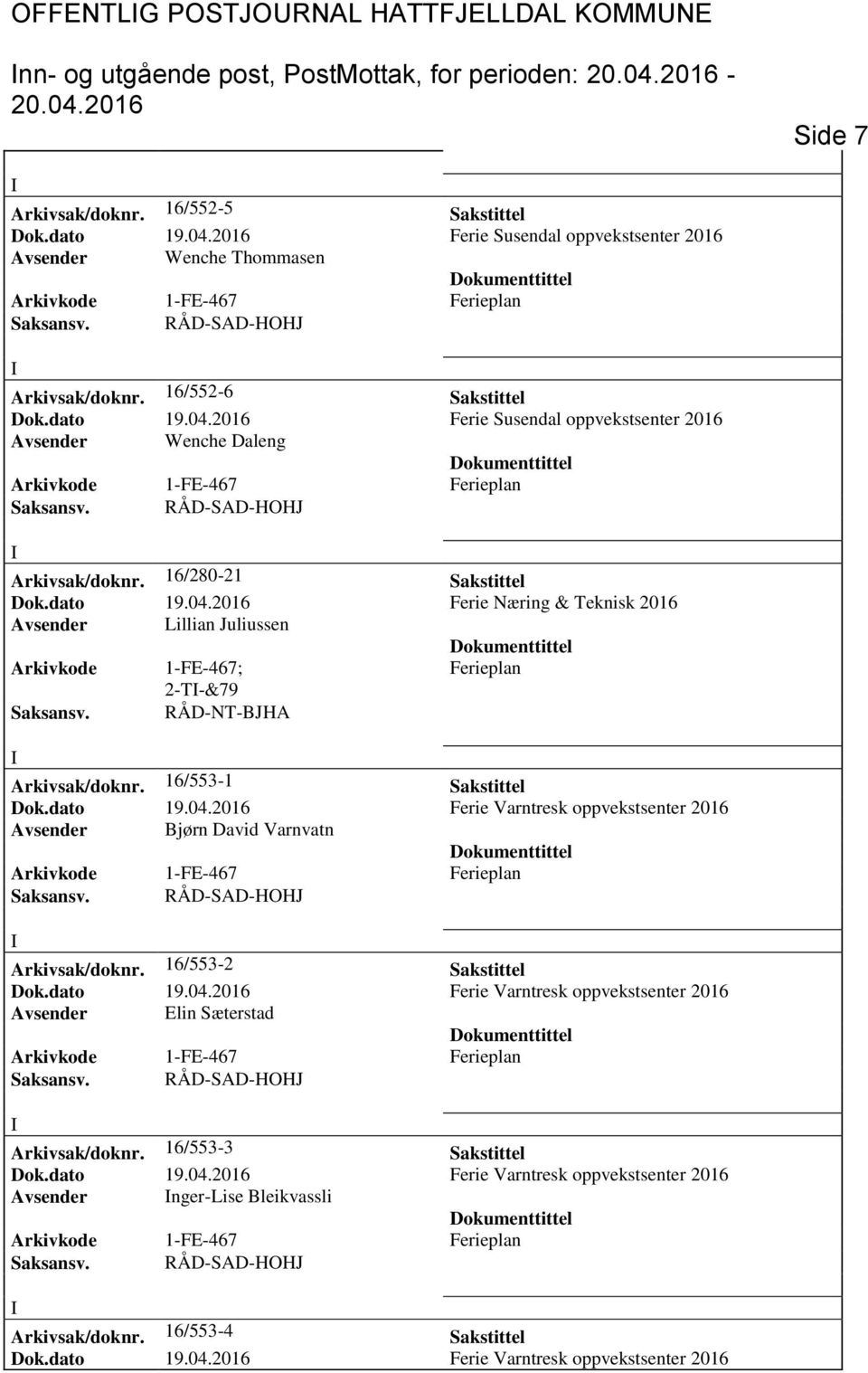 04.2016 Ferie Næring & Teknisk 2016 Avsender Lillian Juliussen Arkivkode 1-FE-467; Ferieplan 2-T-&79 Saksansv. RÅD-NT-BJHA Arkivsak/doknr.