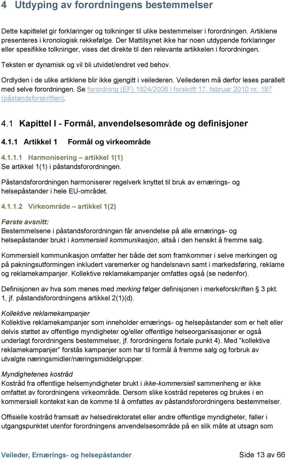 Teksten er dynamisk og vil bli utvidet/endret ved behov. Ordlyden i de ulike artiklene blir ikke gjengitt i veilederen. Veilederen må derfor leses parallelt med selve forordningen.