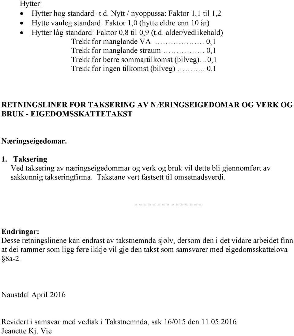 . 0,1 RETNINGSLINER FOR TAKSERING AV NÆRINGSEIGEDOMAR OG VERK OG BRUK - EIGEDOMSSKATTETAKST Næringseigedomar. 1.