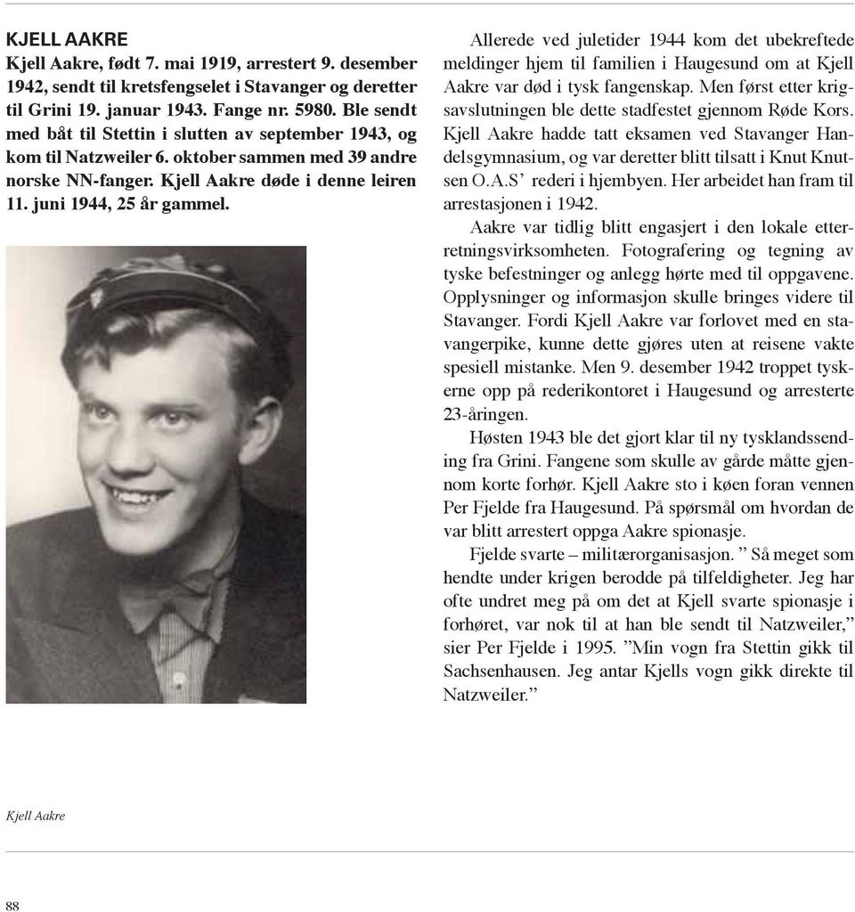Allerede ved juletider 1944 kom det ubekreftede meldinger hjem til familien i Haugesund om at Kjell Aakre var død i tysk fangenskap.