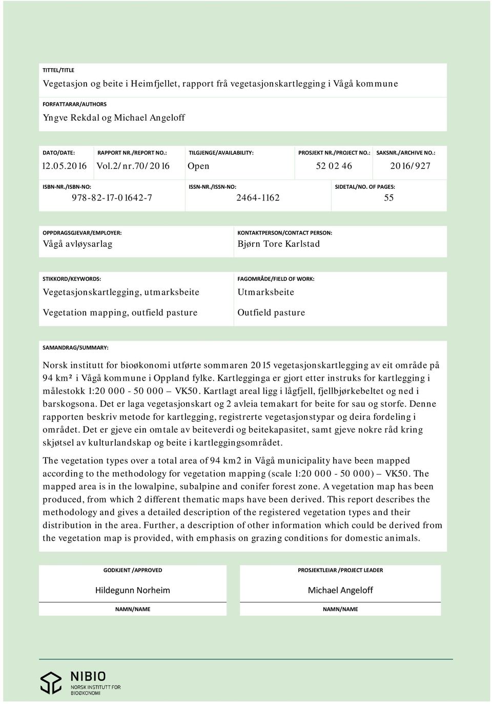 OF PAGES: 55 OPPDRAGSGJEVAR/EMPLOYER: Vågå avløysarlag KONTAKTPERSON/CONTACT PERSON: Bjørn Tore Karlstad STIKKORD/KEYWORDS: Vegetasjonskartlegging, utmarksbeite Vegetation mapping, outfield pasture