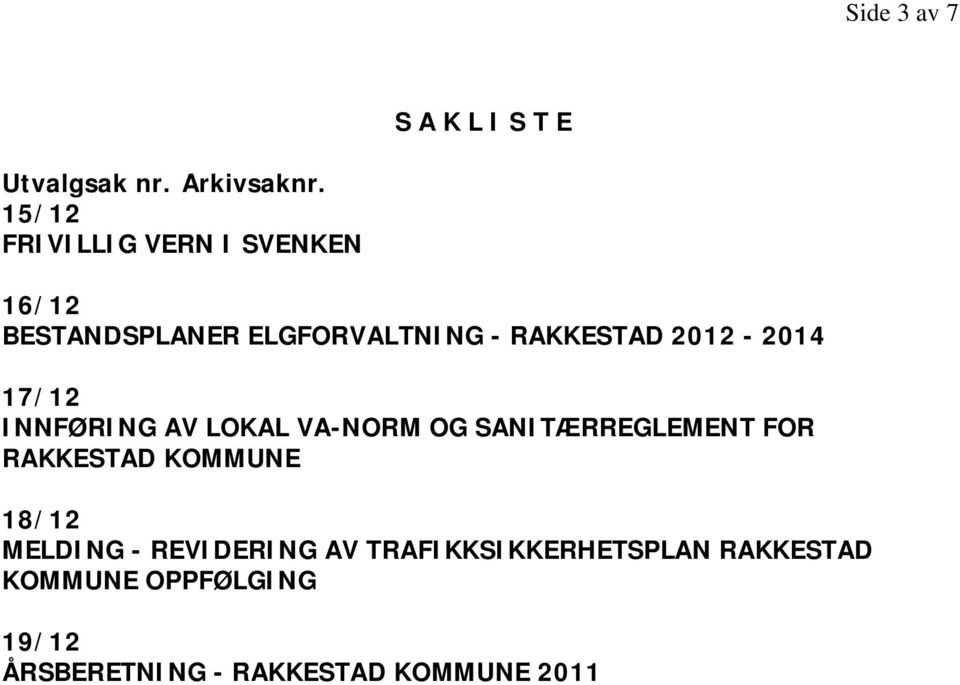 2012-2014 17/12 INNFØRING AV LOKAL VA-NORM OG SANITÆRREGLEMENT FOR RAKKESTAD KOMMUNE