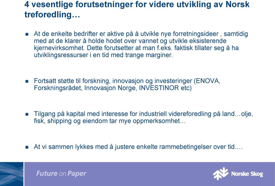 Fortsatt støtte til forskning, innovasjon og investeringer (ENOVA, Forskningsrådet, Innovasjon Norge, INVESTINOR etc) Tilgang på kapital med interesse for