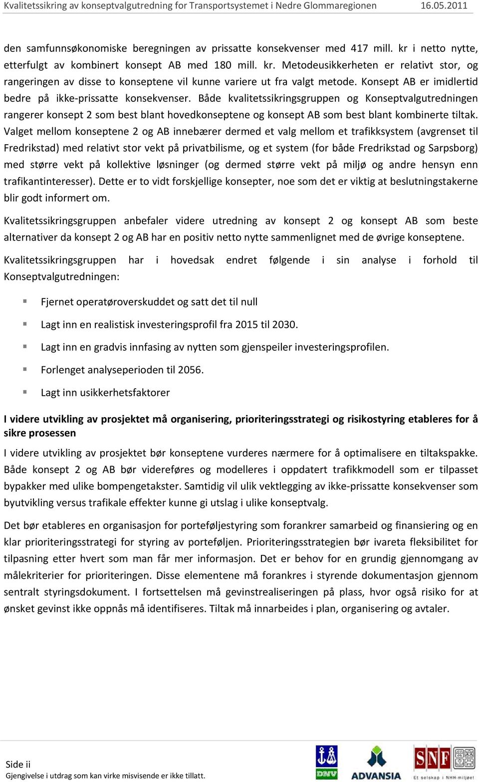 Både kvalitetssikringsgruppen og Konseptvalgutredningen rangerer konsept 2 som best blant hovedkonseptene og konsept AB som best blant kombinerte tiltak.