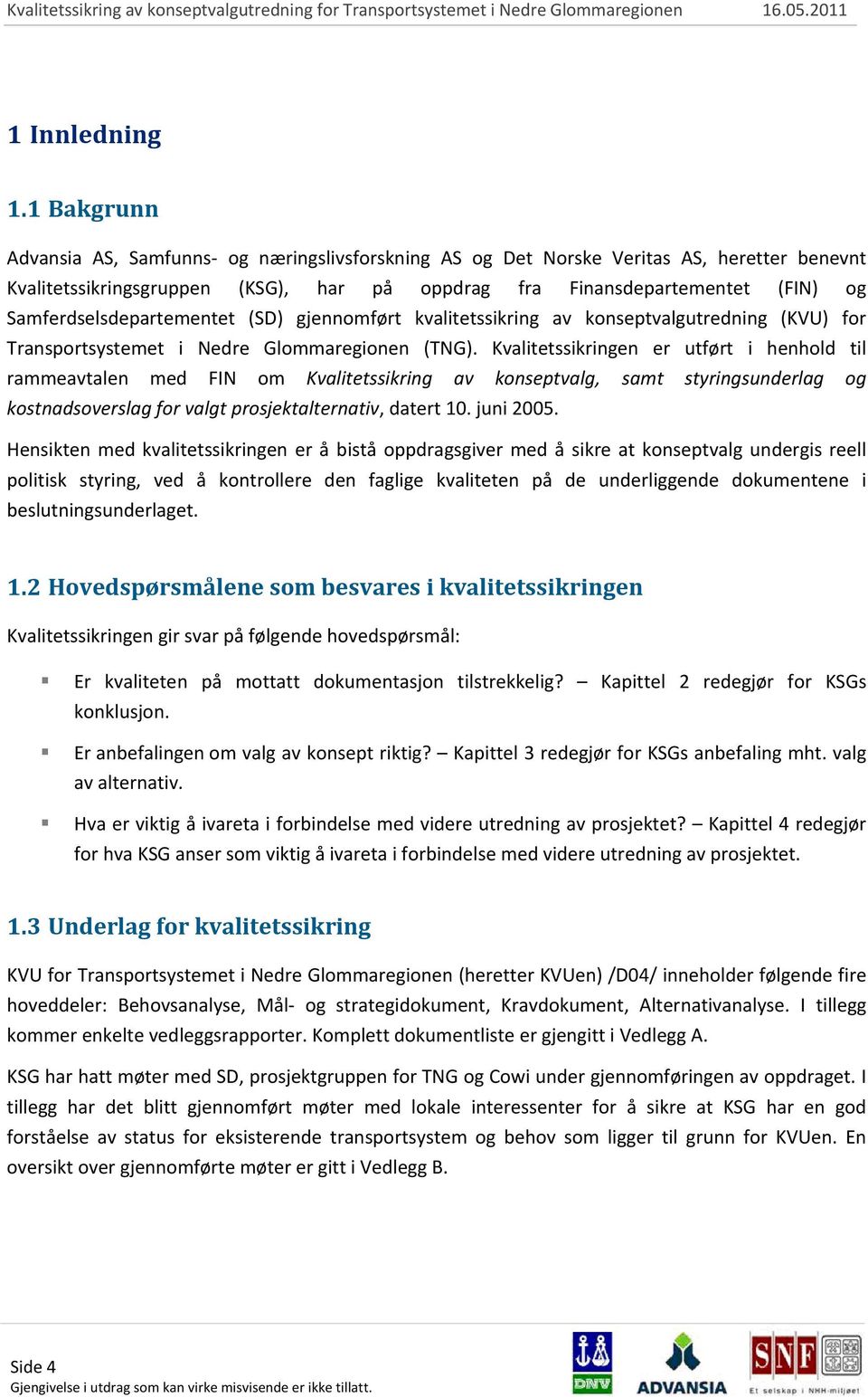 Samferdselsdepartementet (SD) gjennomført kvalitetssikring av konseptvalgutredning (KVU) for Transportsystemet i Nedre Glommaregionen (TNG).