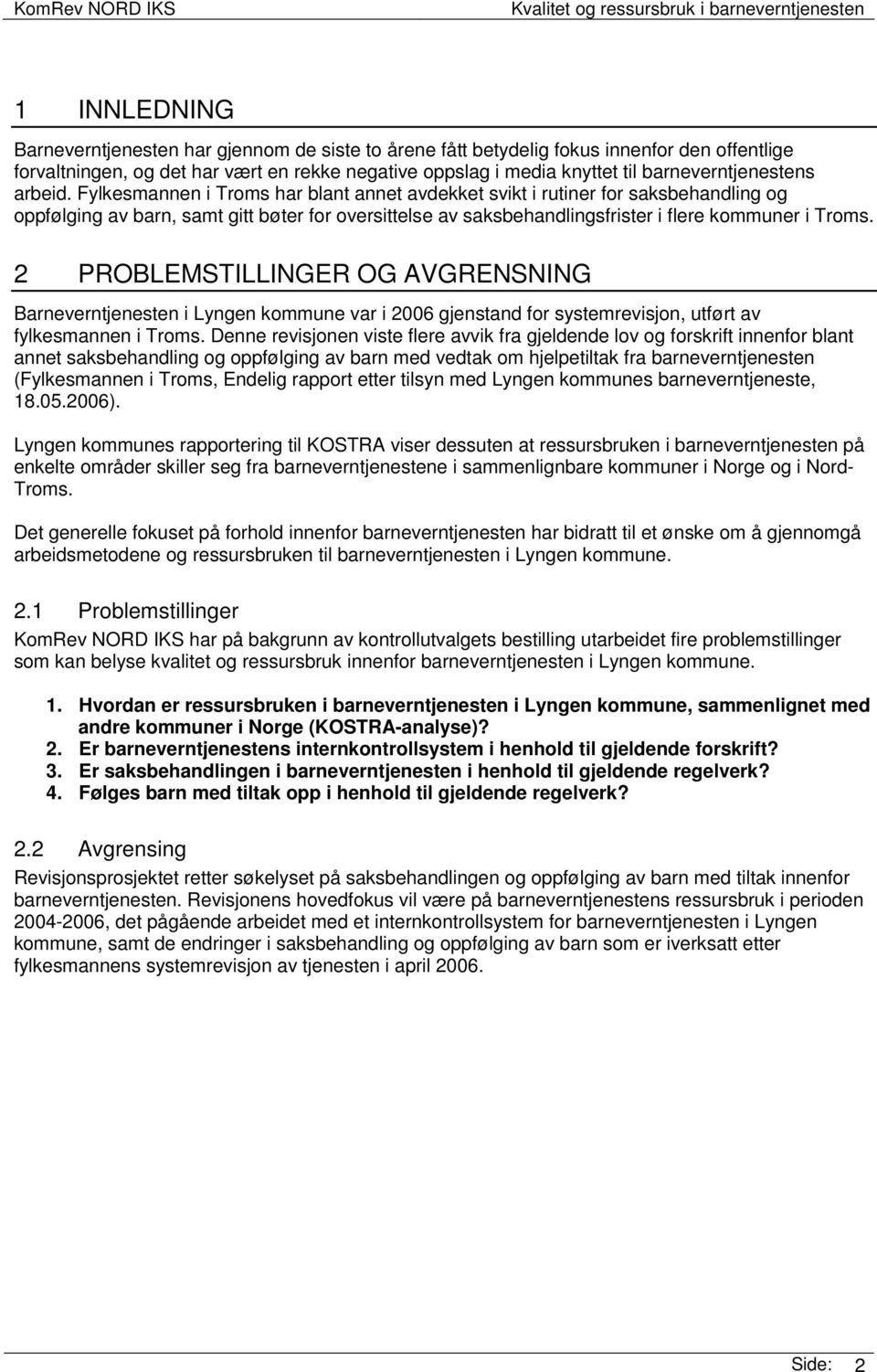 Fylkesmannen i Troms har blant annet avdekket svikt i rutiner for saksbehandling og oppfølging av barn, samt gitt bøter for oversittelse av saksbehandlingsfrister i flere r i Troms.