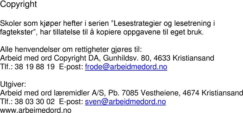 Alle henvendelser om rettigheter gjøres til: Arbeid med ord Copyright DA, Gunhildsv. 80, 4633 Kristiansand Tlf.