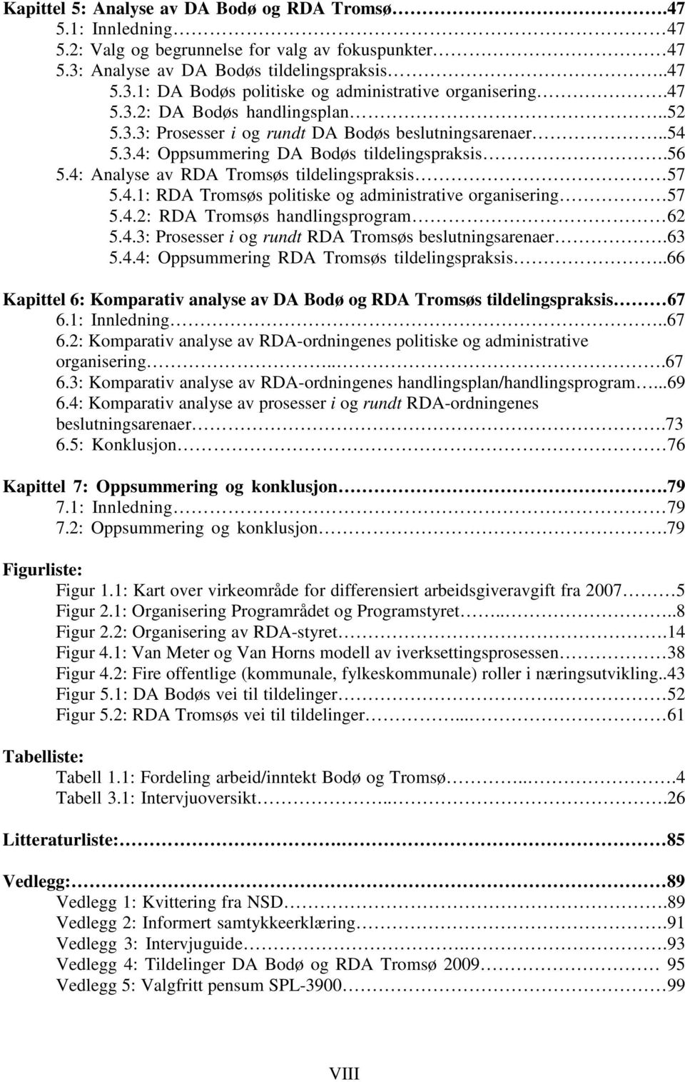 4.2: RDA Tromsøs handlingsprogram 62 5.4.3: Prosesser i og rundt RDA Tromsøs beslutningsarenaer.63 5.4.4: Oppsummering RDA Tromsøs tildelingspraksis.