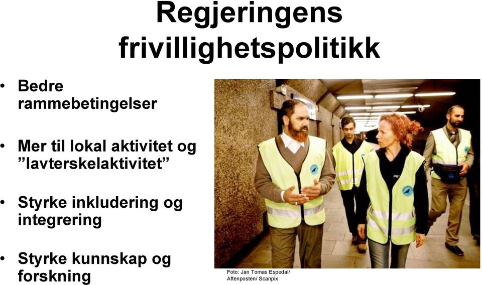 Regjeringens frivillighetspolitikk Styrke kunnskap og