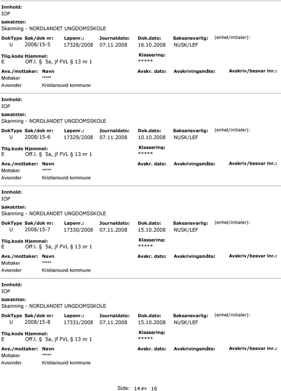 10.2008 NSK/LF O Skanning - NORDLANDT NGDOMSSKOL 2008/15-7 17330/2008 15.10.2008 NSK/LF O Skanning - NORDLANDT NGDOMSSKOL 2008/15-8 17331/2008 15.