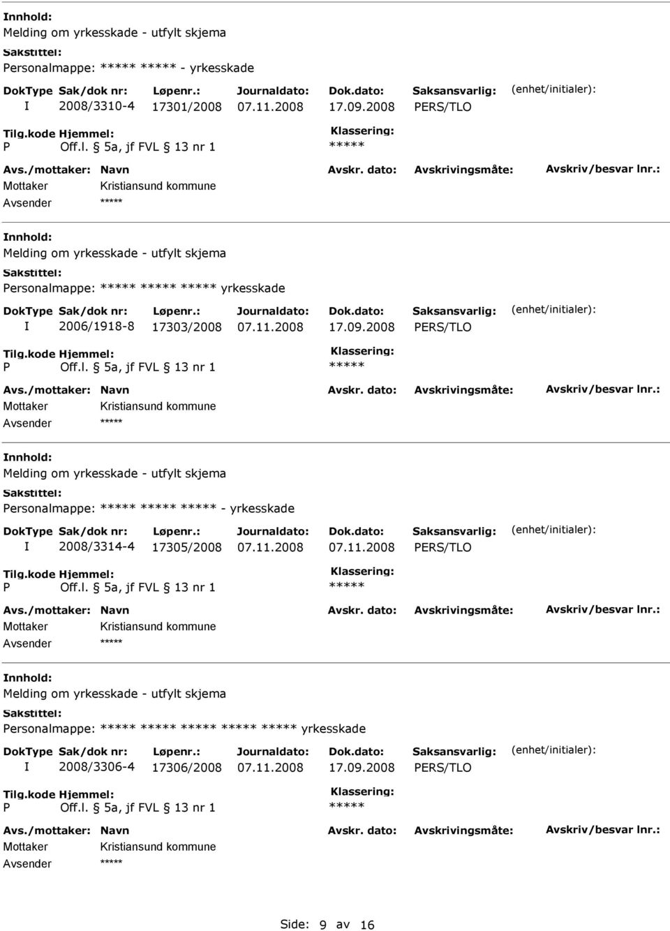 2008 RS/TLO Avsender Melding om yrkesskade - utfylt skjema ersonalmappe: - yrkesskade 2008/3314-4 17305/2008