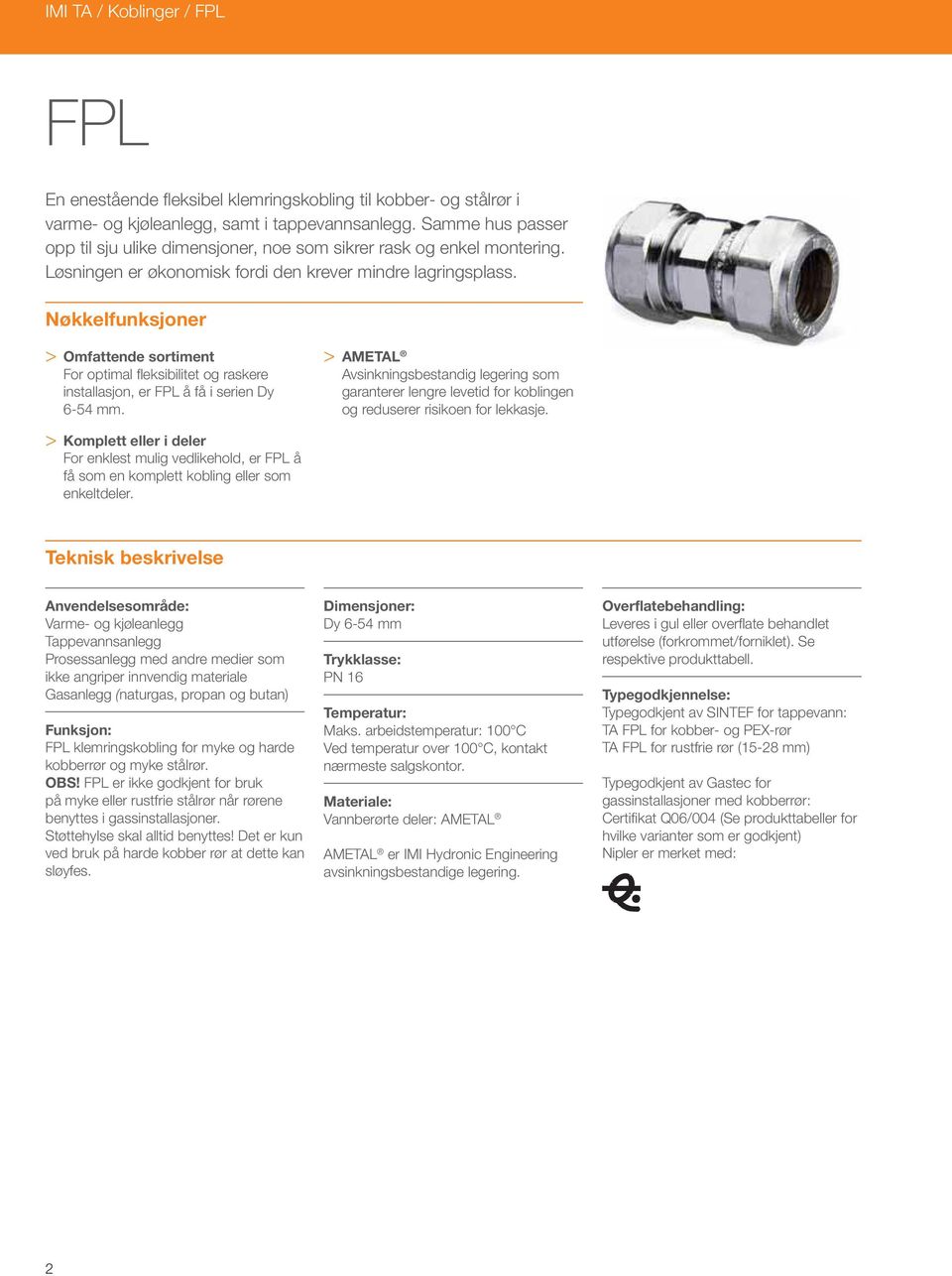 Nøkkelfunksjoner > Omfattende sortiment For optimal fl eksibilitet og raskere installasjon, er FPL å få i serien Dy 6-54 mm.