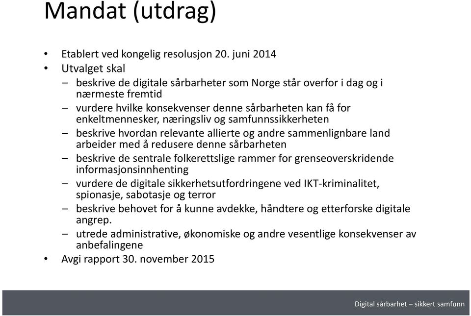 næringsliv og samfunnssikkerheten beskrive hvordan relevante allierte og andre sammenlignbare land arbeider med å redusere denne sårbarheten beskrive de sentrale folkerettslige rammer for