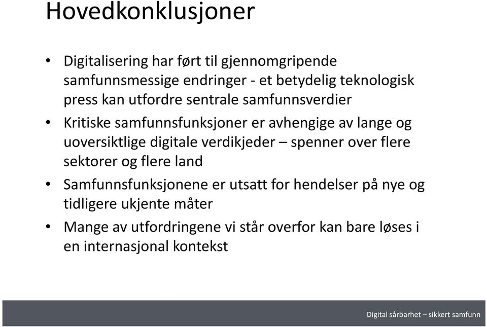 uoversiktlige digitale verdikjeder spenner over flere sektorer og flere land Samfunnsfunksjonene er utsatt for