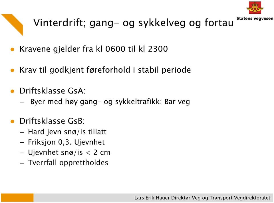 Byer med høy gang- og sykkeltrafikk: Bar veg Driftsklasse GsB: Hard jevn