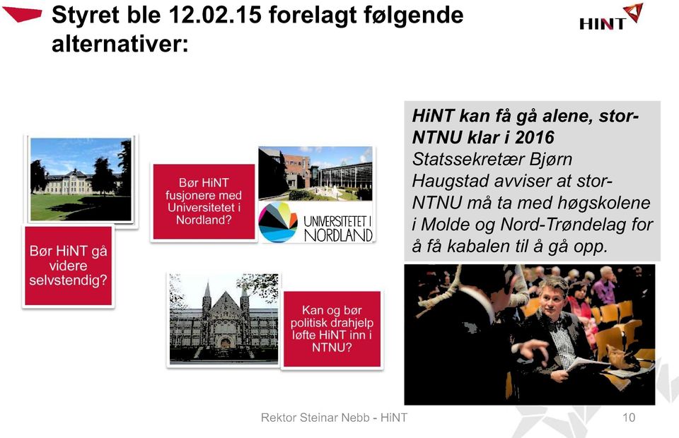 HiNT kan få gå alene, stor - NTNU klar i 2016 Statssekretær Bjørn Haugstad avviser at stor - NTNU