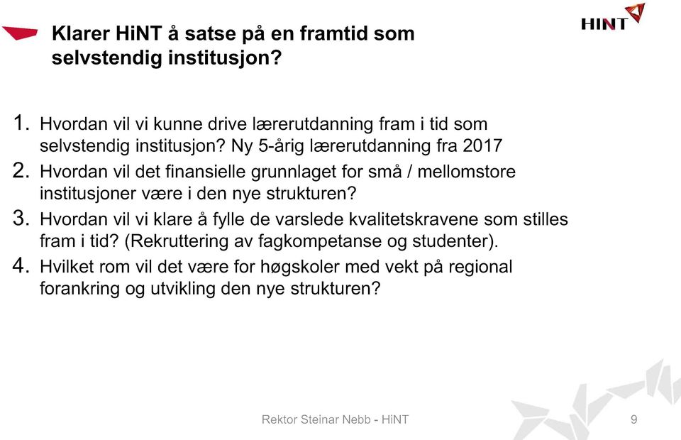 Hvordan vil det finansielle grunnlaget for små / mellomstore institusjoner være i den nye strukturen? 3.