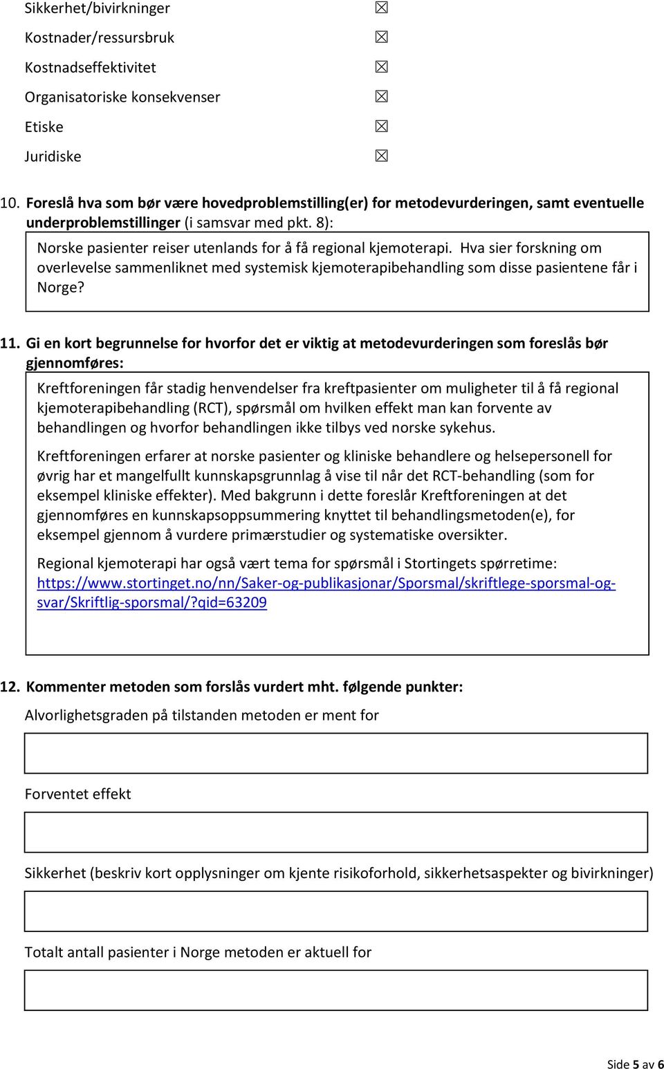 Hva sier forskning om overlevelse sammenliknet med systemisk kjemoterapibehandling som disse pasientene får i Norge? 11.