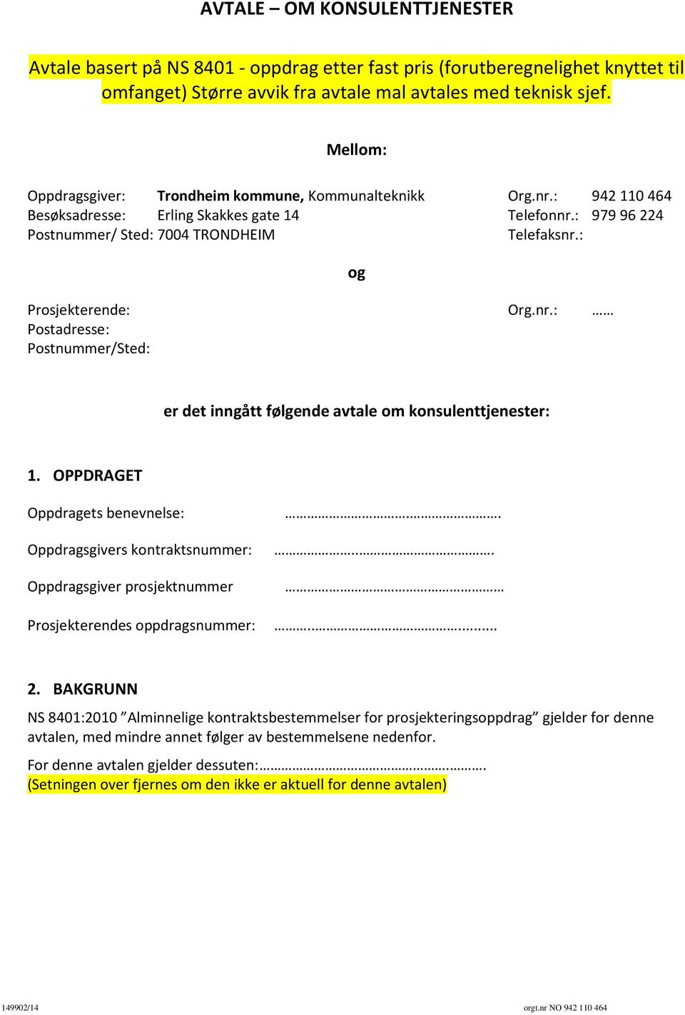 : Prosjekterende: Org.nr.: Postadresse: Postnummer/Sted: og er det inngått følgende avtale om konsulenttjenester: 1.