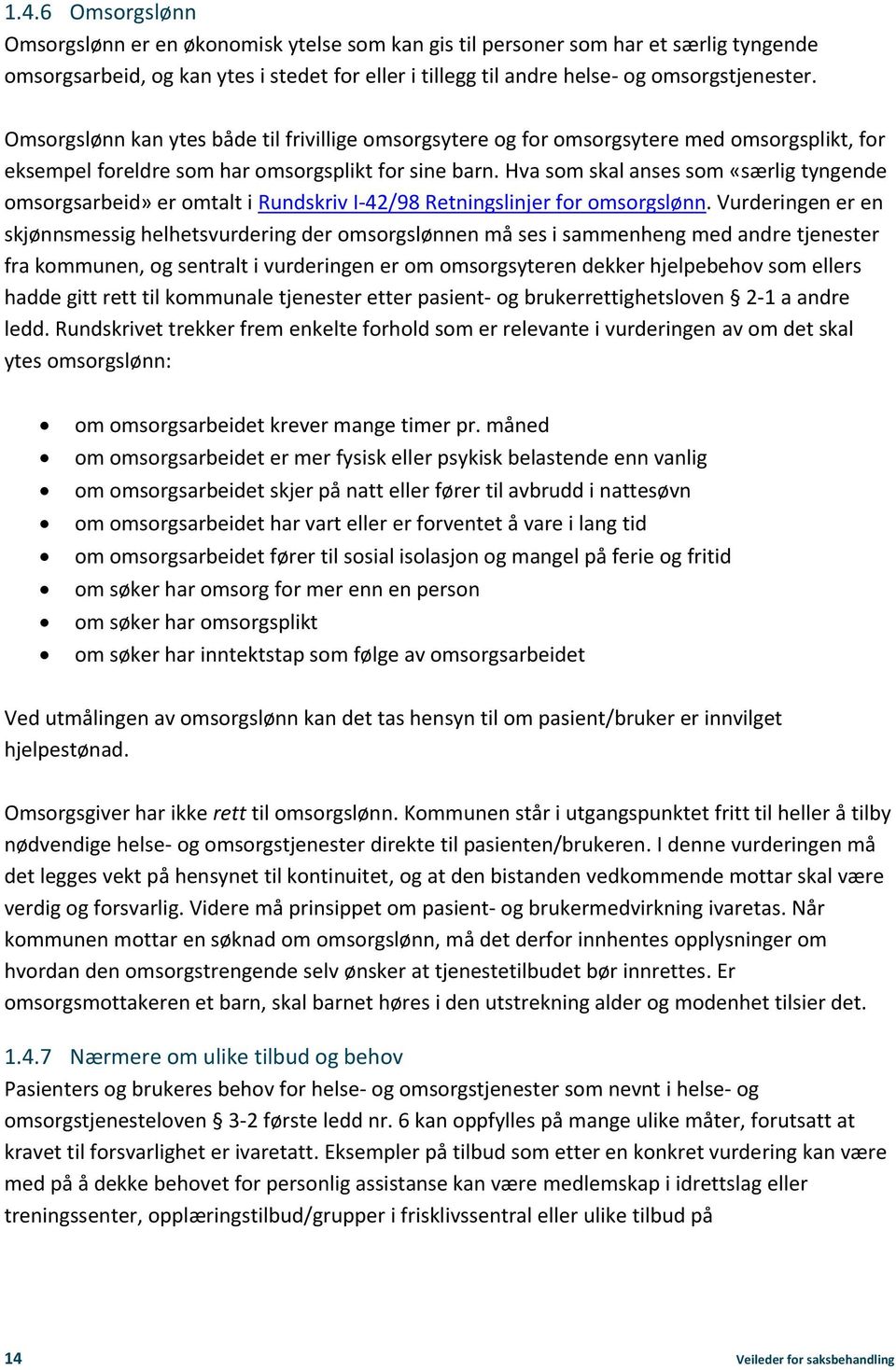 Hva som skal anses som «særlig tyngende omsorgsarbeid» er omtalt i Rundskriv I-42/98 Retningslinjer for omsorgslønn.