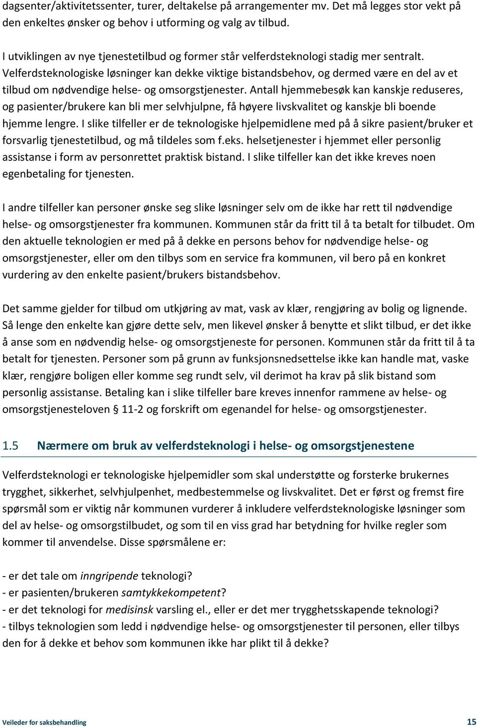 Velferdsteknologiske løsninger kan dekke viktige bistandsbehov, og dermed være en del av et tilbud om nødvendige helse- og omsorgstjenester.