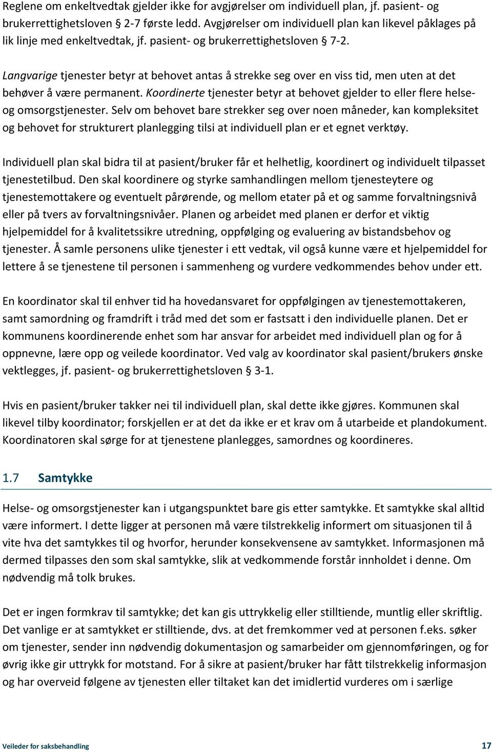 Langvarige tjenester betyr at behovet antas å strekke seg over en viss tid, men uten at det behøver å være permanent.