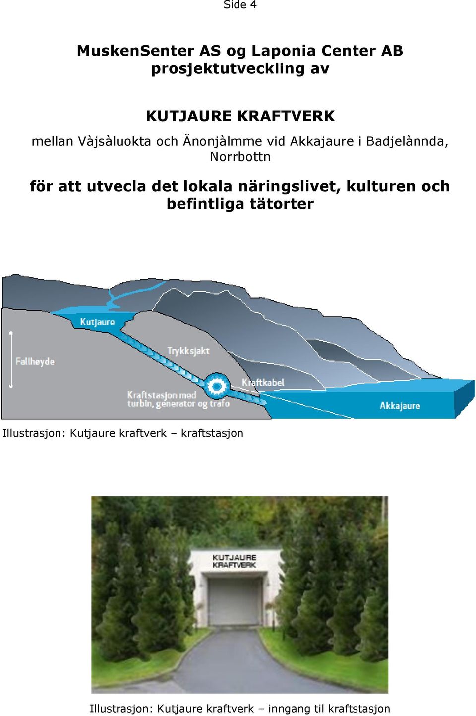 för att utvecla det lokala näringslivet, kulturen och befintliga tätorter