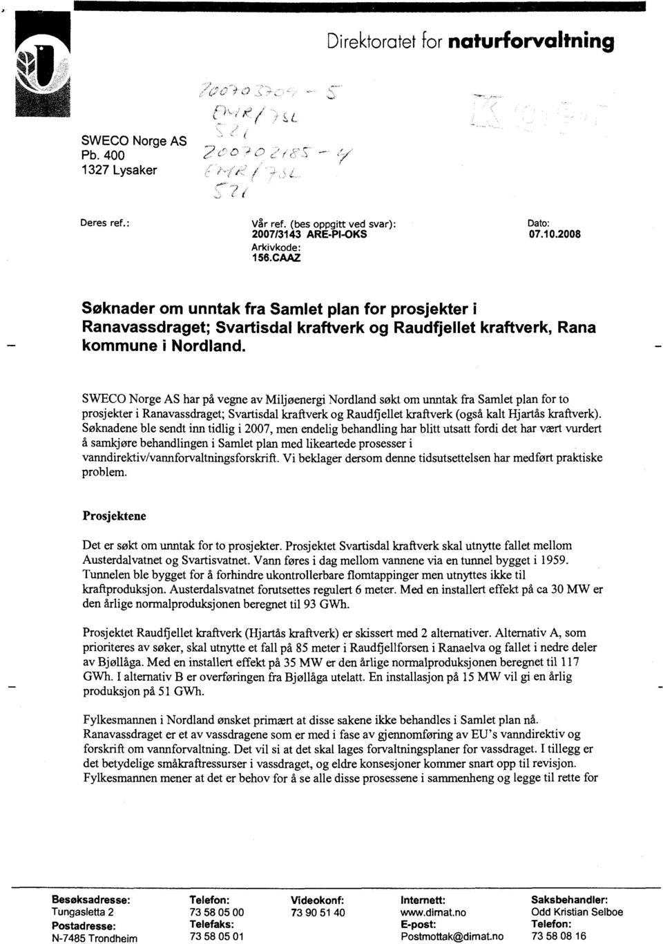 SWECO Norge AS har på vegne av Miljøenergi Nordland søkt om unntak fra Samlet plan for to prosjekter i Ranavassdraget; Svartisdal kraftverk og Raudflellet kraftverk (også kalt Hjartås kraftverk).