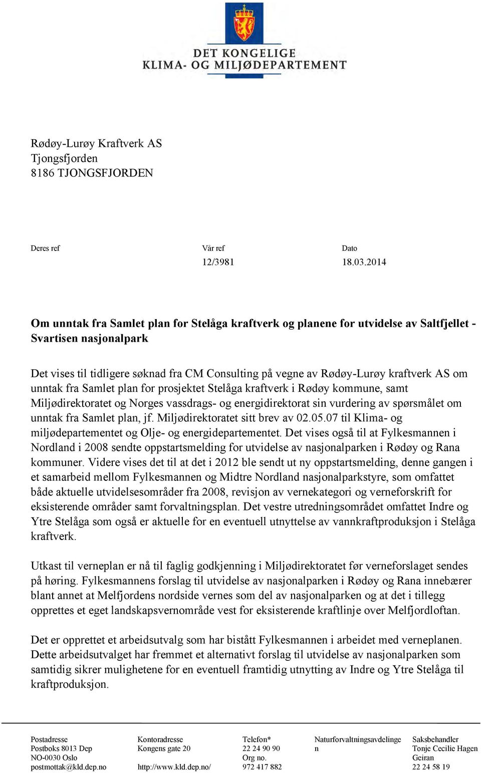 kraftverk AS om unntak fra Samlet plan for prosjektet Stelåga kraftverk i Rødøy kommune, samt Miljødirektoratet og Norges vassdrags- og energidirektorat sin vurdering av spørsmålet om unntak fra