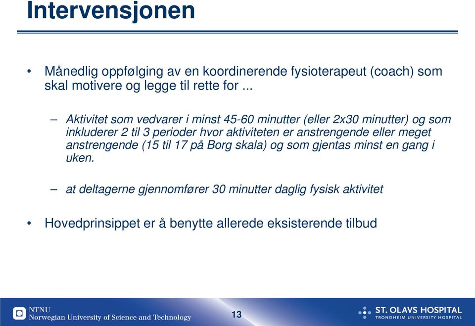 aktiviteten er anstrengende eller meget anstrengende (15 til 17 på Borg skala) og som gjentas minst en gang i uken.