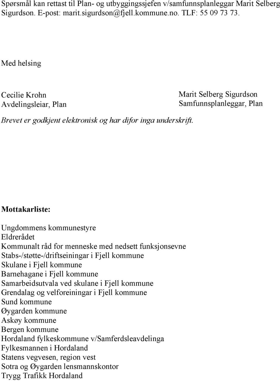 Mottakarliste: Ungdommens kommunestyre Eldrerådet Kommunalt råd for menneske med nedsett funksjonsevne Stabs-/støtte-/driftseiningar i Fjell kommune Skulane i Fjell kommune Barnehagane i Fjell