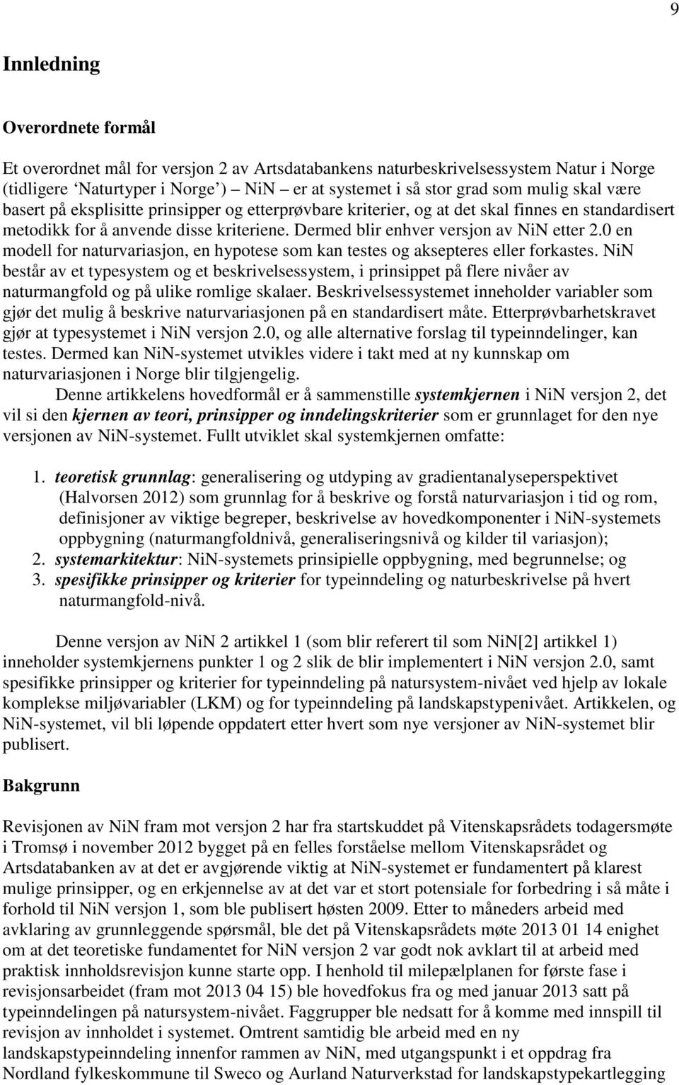 0 en modell for naturvariasjon, en hypotese som kan testes og aksepteres eller forkastes.