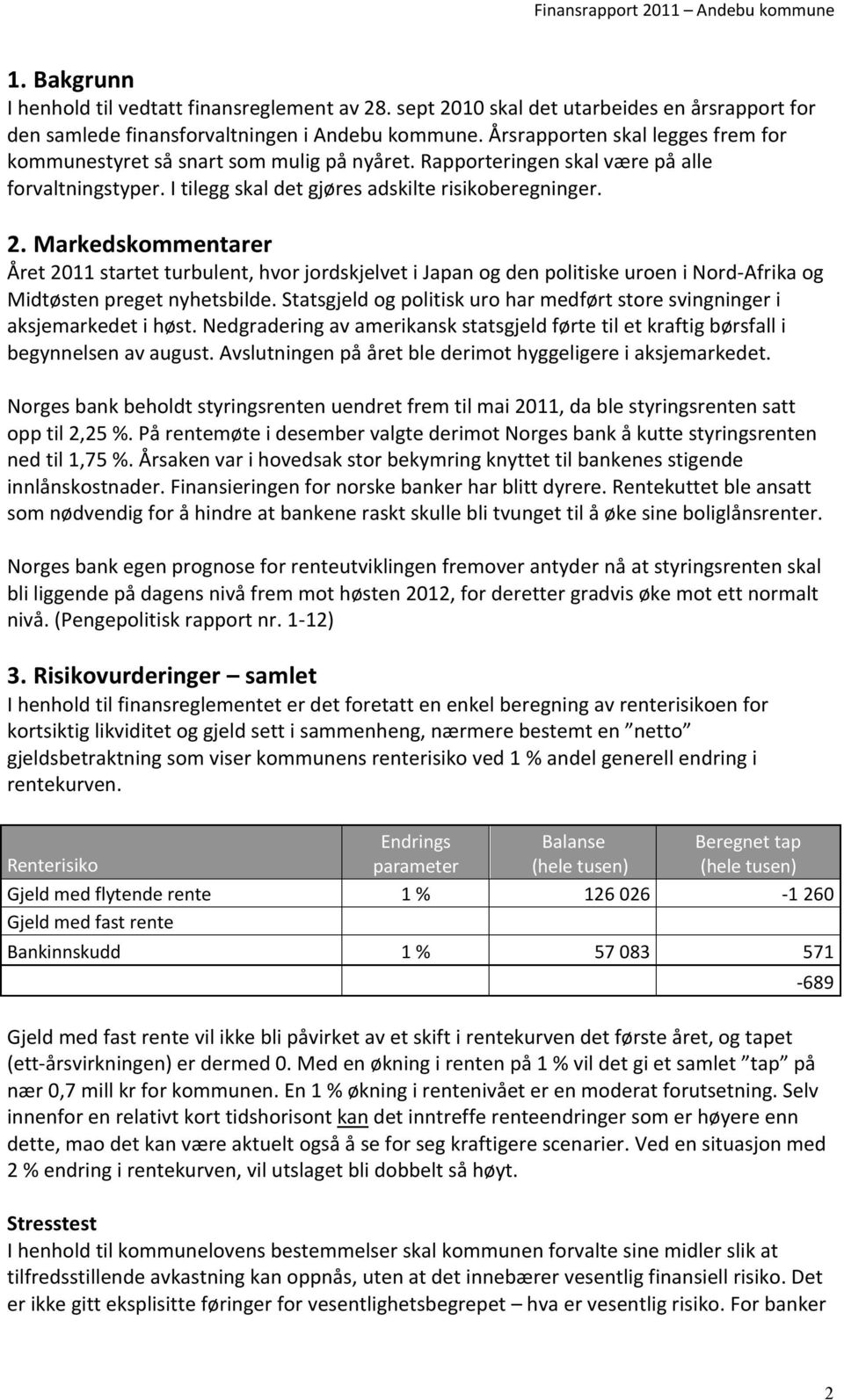 Markedskommentarer Året 2011 startet turbulent, hvor jordskjelvet i Japan og den politiske uroen i Nord-Afrika og Midtøsten preget nyhetsbilde.