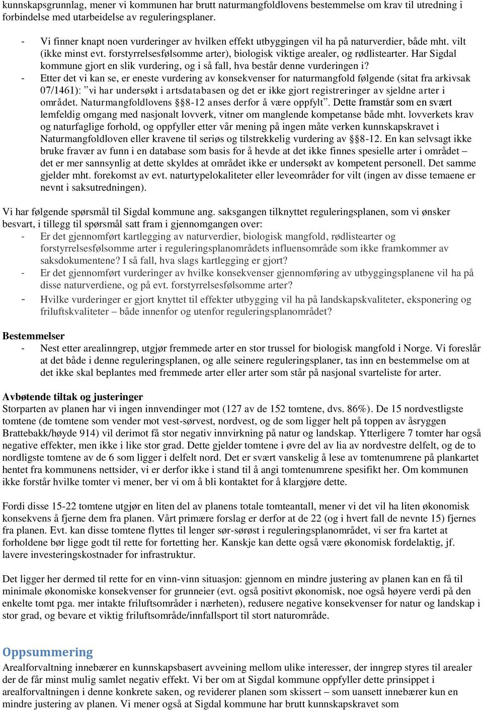 Har Sigdal kommune gjort en slik vurdering, og i så fall, hva består denne vurderingen i?