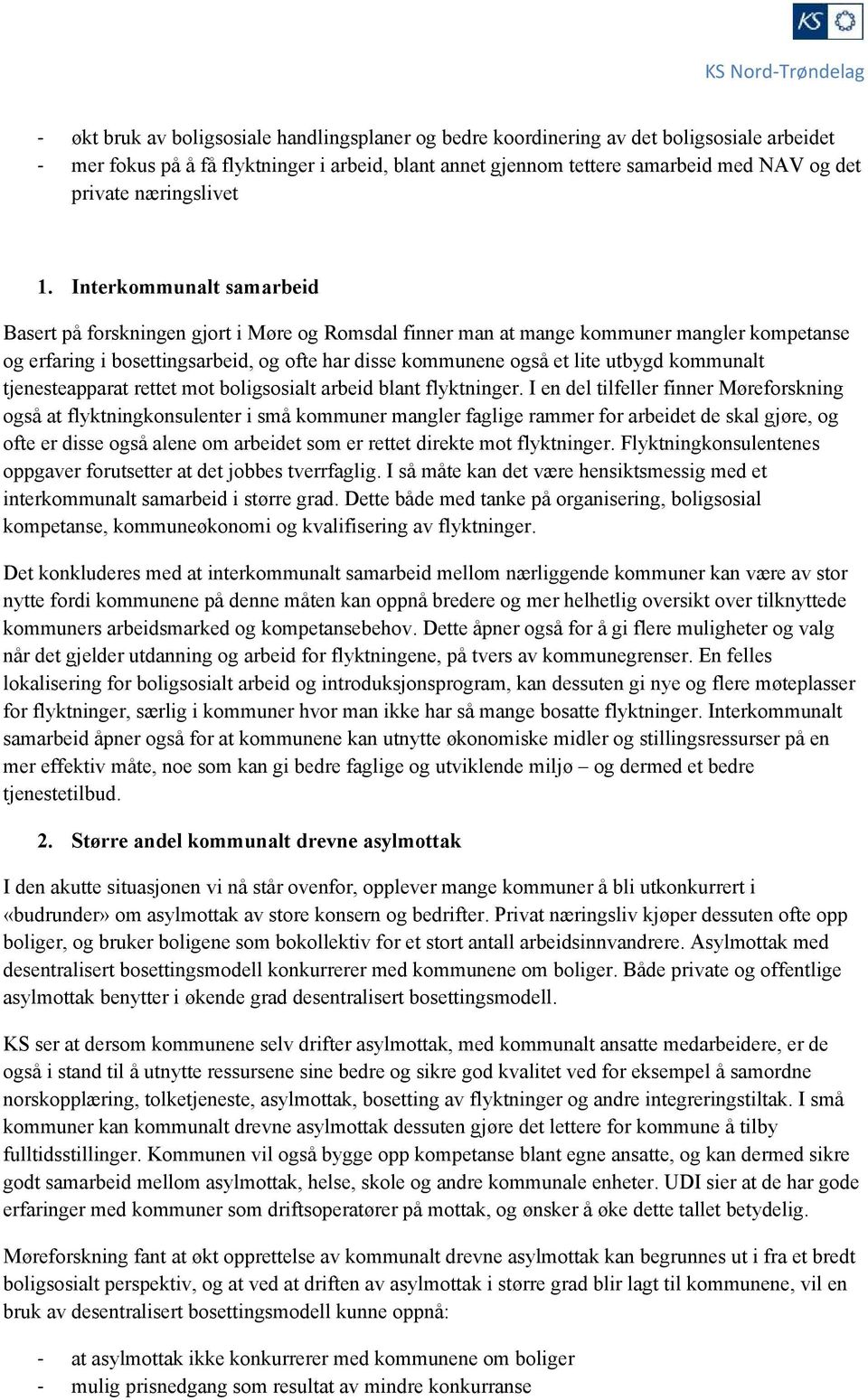 Interkommunalt samarbeid Basert på forskningen gjort i Møre og Romsdal finner man at mange kommuner mangler kompetanse og erfaring i bosettingsarbeid, og ofte har disse kommunene også et lite utbygd