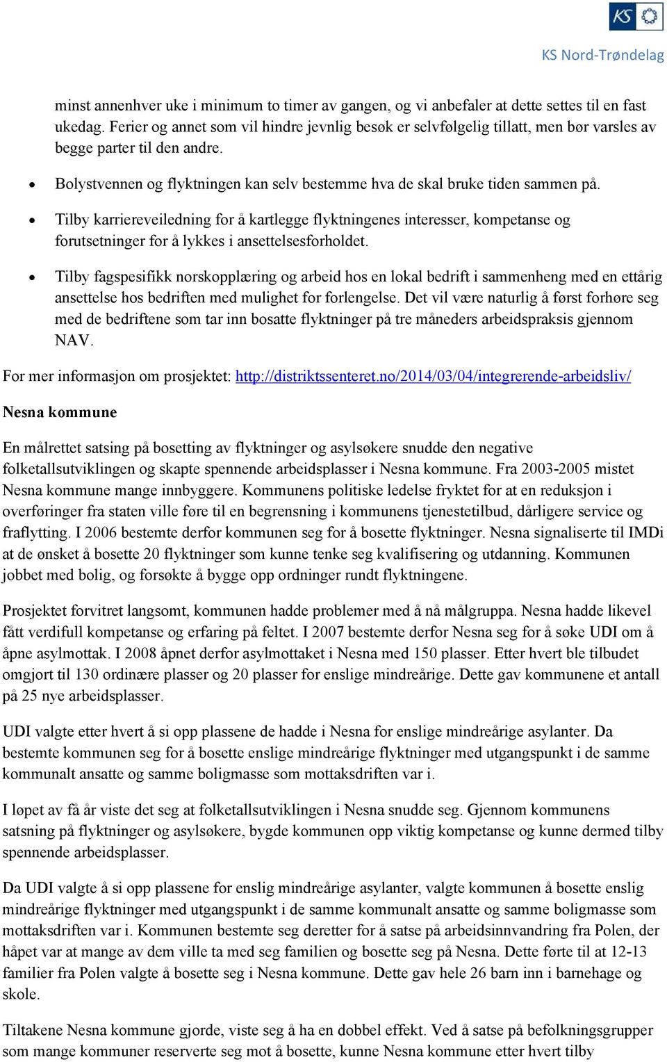 Tilby karriereveiledning for å kartlegge flyktningenes interesser, kompetanse og forutsetninger for å lykkes i ansettelsesforholdet.