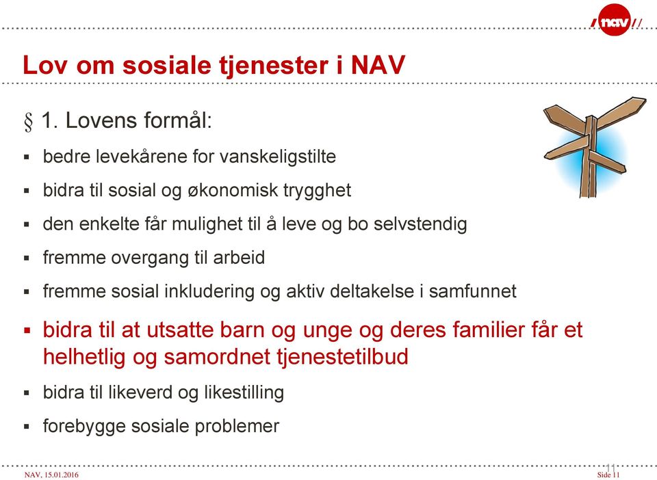 mulighet til å leve og bo selvstendig fremme overgang til arbeid fremme sosial inkludering og aktiv deltakelse i