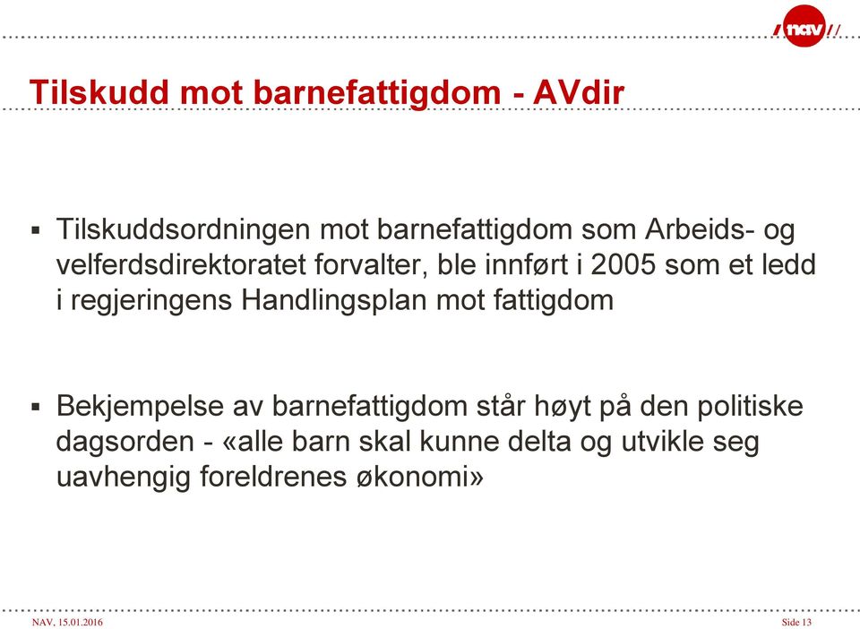 Handlingsplan mot fattigdom Bekjempelse av barnefattigdom står høyt på den politiske