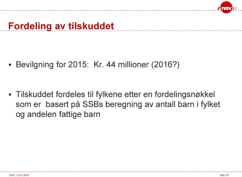 ) Tilskuddet fordeles til fylkene etter en