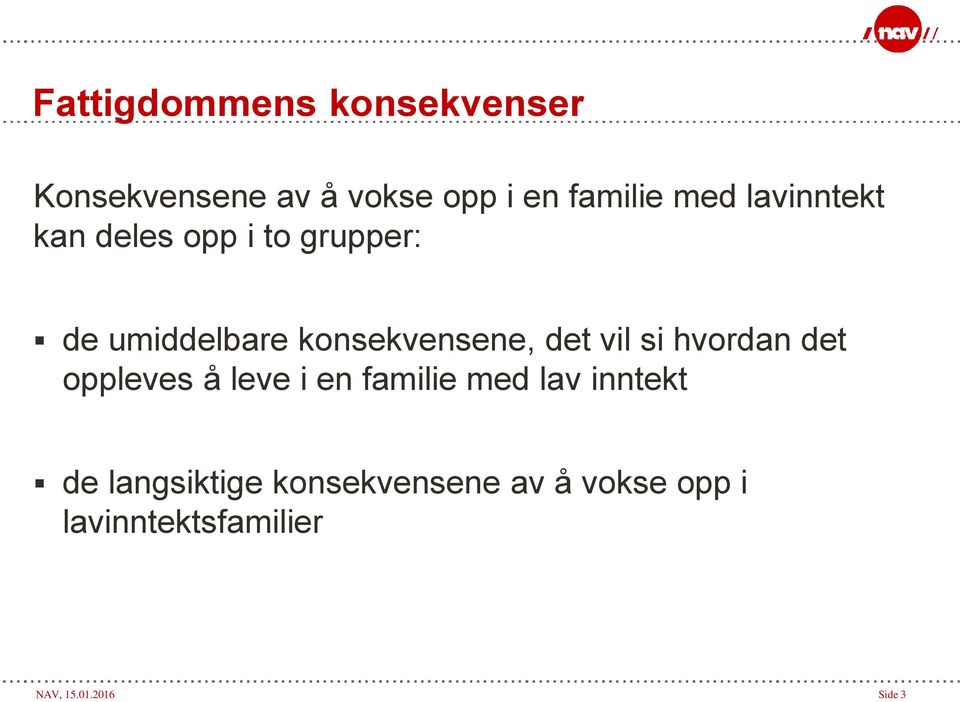 vil si hvordan det oppleves å leve i en familie med lav inntekt de