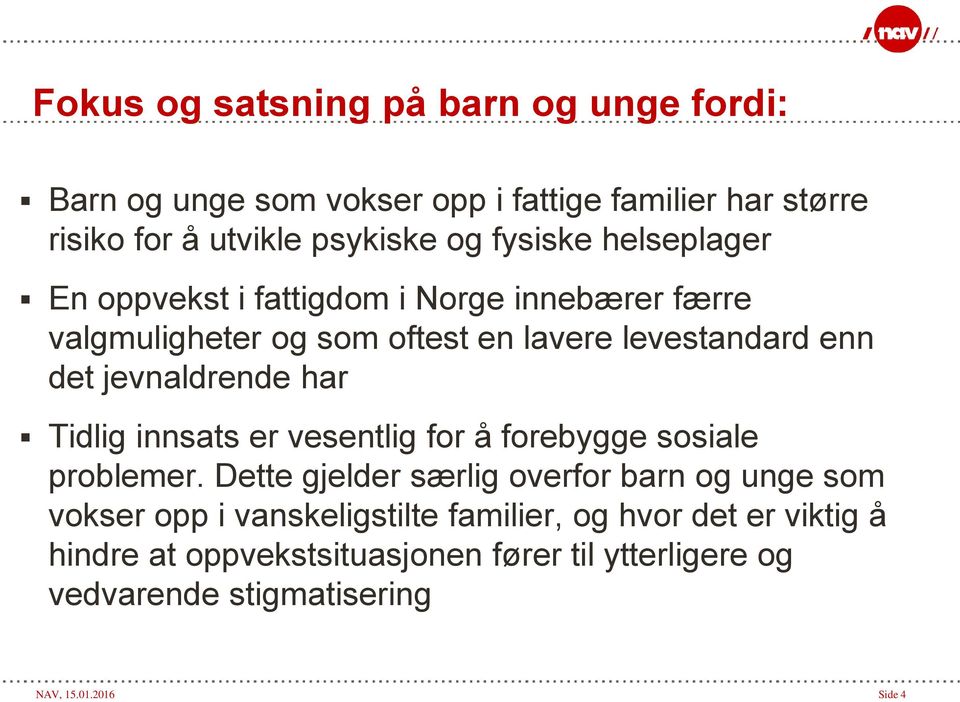 jevnaldrende har Tidlig innsats er vesentlig for å forebygge sosiale problemer.