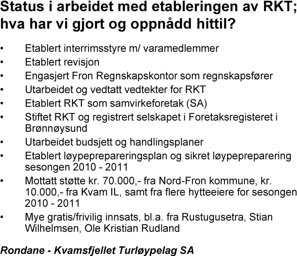 samvirkeforetak (SA) Stiftet RKT og registrert selskapet i Foretaksregisteret i Brønnøysund Utarbeidet budsjett og handlingsplaner Etablert løypeprepareringsplan og