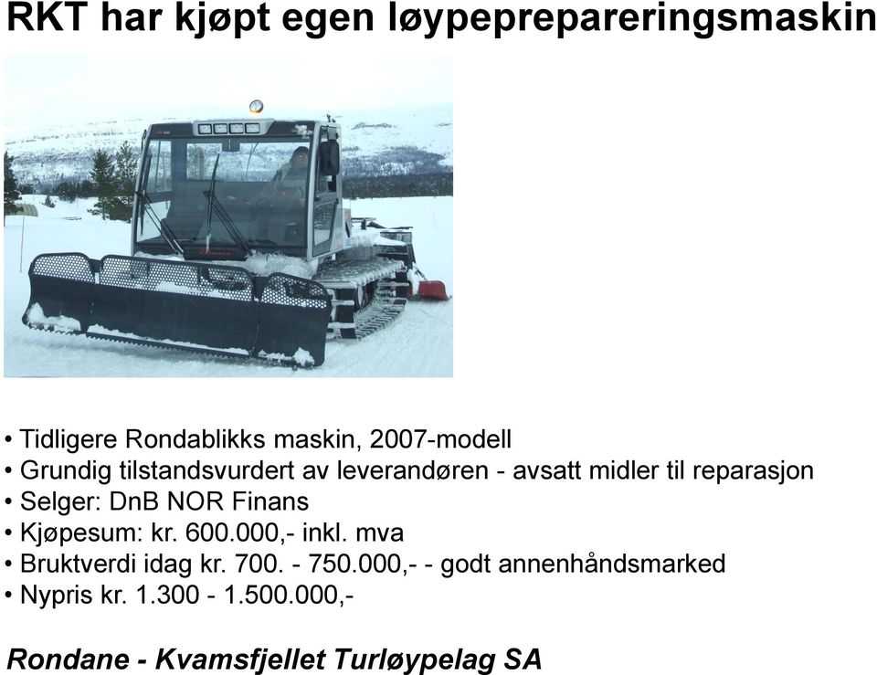reparasjon Selger: DnB NOR Finans Kjøpesum: kr. 600.000,- inkl.