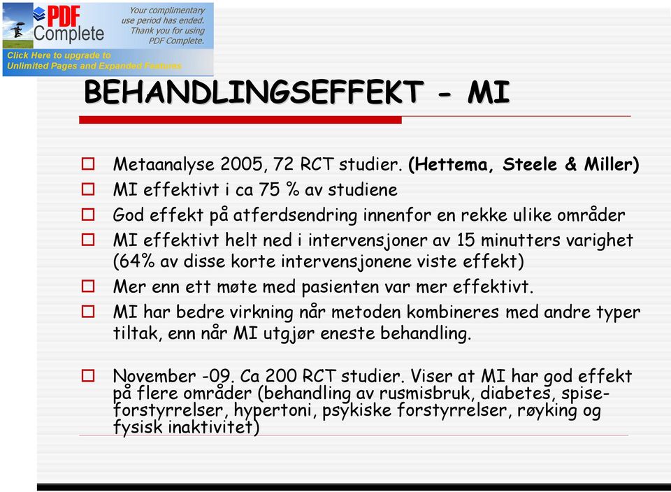 av 15 minutters varighet (64% av disse korte intervensjonene viste effekt) Mer enn ett møte med pasienten var mer effektivt.